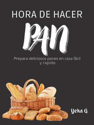 cover image of Hora de hacer pan, prepara deliciosos panes en casa fácil y rápido.